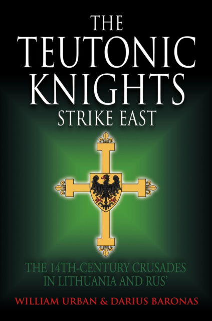 Cover for William Urban · The Teutonic Knights Strike East: The 14th Century Crusades in Lithuania and Rus' (Hardcover Book) (2024)