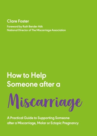 Cover for Clare Foster · How to Help Someone After a Miscarriage: A Practical Handbook - How to Help Someone With (Paperback Book) (2021)