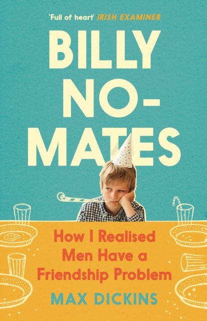 Billy No-Mates: How I Realised Men Have a Friendship Problem - Max Dickins - Bøger - Canongate Books - 9781838853549 - 6. juli 2023