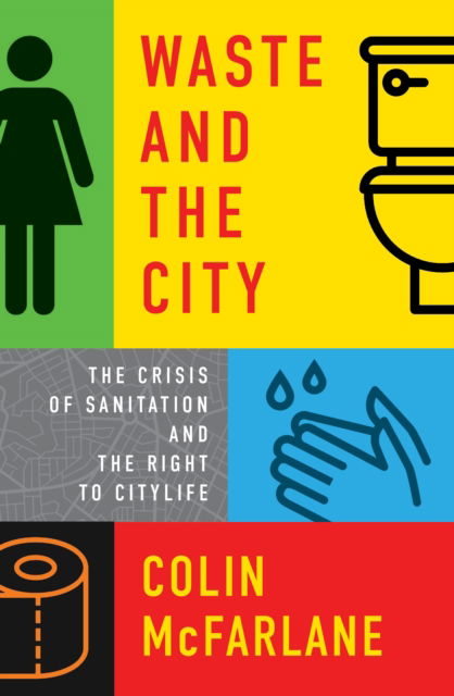 Cover for Colin McFarlane · Waste and the City: The Crisis of Sanitation and the Right to Citylife (Paperback Book) (2023)