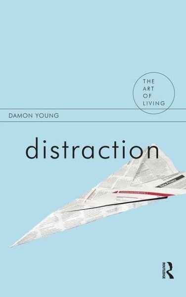 Distraction - The Art of Living - Damon Young - Libros - Taylor & Francis Ltd - 9781844652549 - 26 de abril de 2010