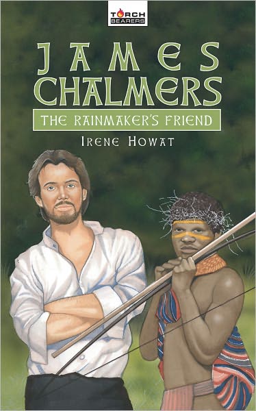 Cover for Irene Howat · James Chalmers: The Rainmaker's Friend - Torchbearers (Paperback Book) [Revised edition] (2006)