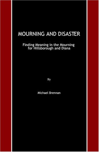 Cover for Michael Brennan · Mourning and Disaster: Finding Meaning in the Mourning for Hillsborough and Diana (Hardcover Book) (2008)