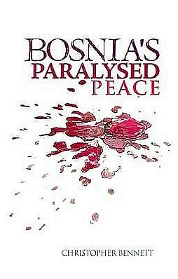 Bosnia's Paralysed Peace - Christopher Bennett - Kirjat - C Hurst & Co Publishers Ltd - 9781849040549 - torstai 18. elokuuta 2016