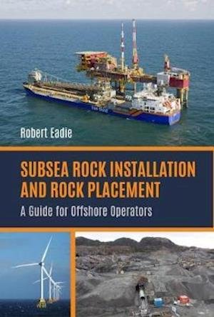 Cover for Robert Eadie · Subsea Rock Installation and Rock Placement: A Guide for Offshore Operators (Hardcover Book) (2021)