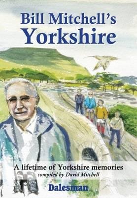 Bill Mitchell's Yorkshire - David Mitchell - Kirjat - Country Publications Ltd - 9781855683549 - lauantai 1. lokakuuta 2016