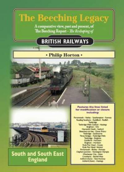 The Beeching Legacy (South & South East England) - Philip Horton - Libros - Mortons Media Group - 9781857944549 - 24 de mayo de 2016