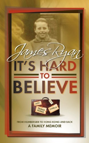 Cover for James Ryan · It's Hard to Believe: From Humberside to Hong Kong and Back a Family Memoir (Paperback Book) (2013)