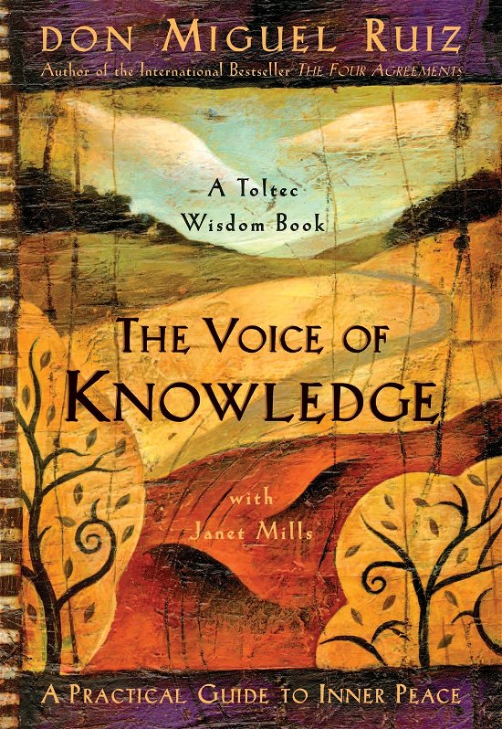 The Voice of Knowledge: A Practical Guide to Inner Peace - A Toltec Wisdom Book - Ruiz, Don Miguel, Jr. - Books - Amber-Allen Publishing,U.S. - 9781878424549 - March 10, 2004