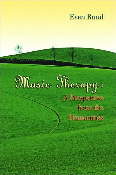 Music Therapy: A Perspective from the Humanities - Even Ruud - Books - Barcelona Publishers - 9781891278549 - June 30, 2010