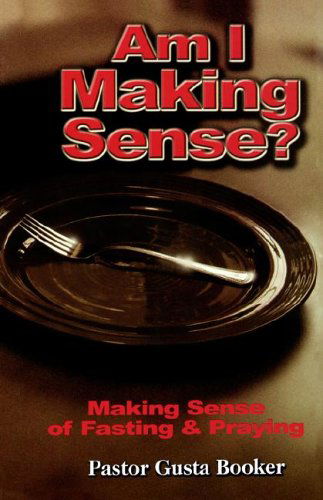 Cover for Gusta Booker · Am I Making Sense? Making Sense of Fasting and Praying (Paperback Book) (2004)