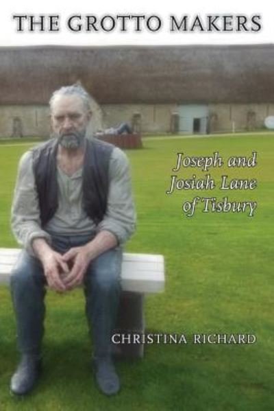 Cover for Christina Richard · The Grotto Makers: Joseph and Josiah Lane of Tisbury (Paperback Book) (2018)