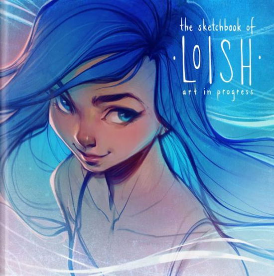 Cover for Lois Van Baarle · The Sketchbook of Loish: Art in progress (Innbunden bok) (2018)