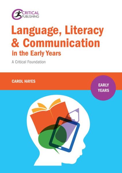 Cover for Carol Hayes · Language, Literacy and Communication in the Early Years:: A critical foundation - Early Years (Paperback Book) (2016)