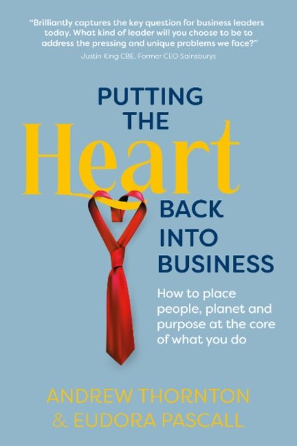 Cover for Thornton, Andrew (Author) · Putting the Heart Back into Business: How to place people, planet and purpose at the core of what you do (Paperback Book) (2022)
