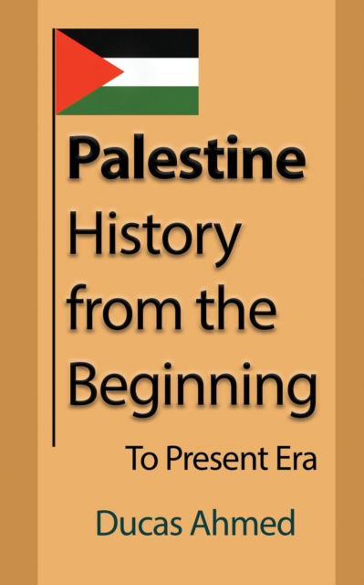 Cover for Ducas Ahmed · Palestine History, from the Beginning (Paperback Bog) (2017)