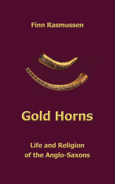 Cover for Finn Rasmussen · Gold Horns: Life and Religion of the Anglo-Saxon (Inbunden Bok) (2022)