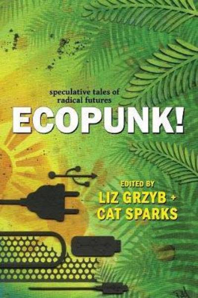 Cover for Janeen Webb · Ecopunk!: Speculative tales of radical futures (Bok) (2017)