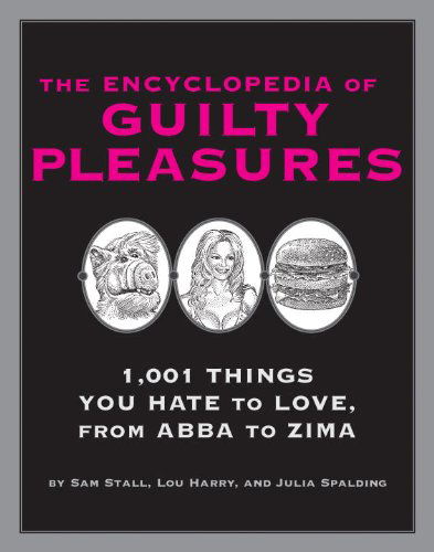 Cover for Sam Stall · The Encyclopedia of Guilty Pleasures: 1,001 Things You Hate to Love (Paperback Book) (2004)