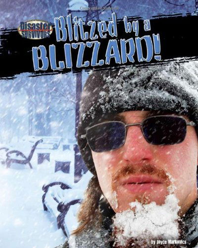 Cover for Joyce Markovics · Blitzed by a Blizzard! (Disaster Survivors) (Hardcover Book) (2010)