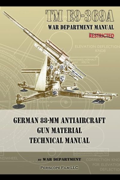 TM E9-369A German 88-mm Antiaircraft Gun Material Technical Manual - War Department - Books - Periscope Film LLC - 9781937684549 - June 13, 2013