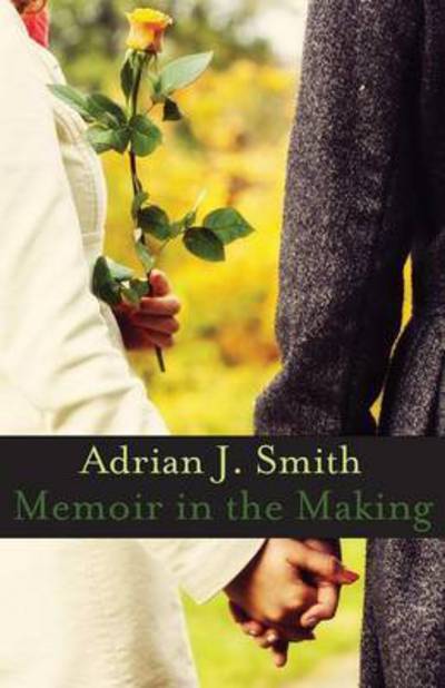 Cover for Adrian J Smith · Memoir in the Making (Paperback Book) (2015)