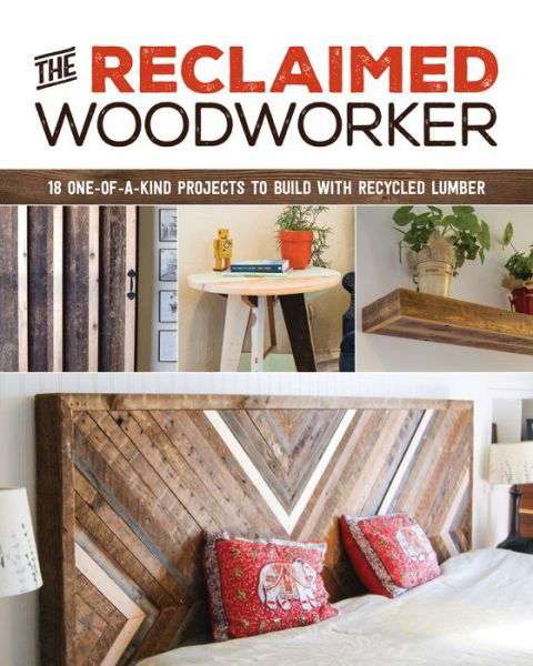 Cover for Chris Gleason · Reclaimed Woodworker: 21 One-of-a-Kind Projects to Build with Recycled Lumber (Paperback Book) (2018)