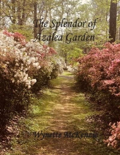 Cover for Wynette McKenzie · Splendor of Azalea Gardens (Book) (2022)