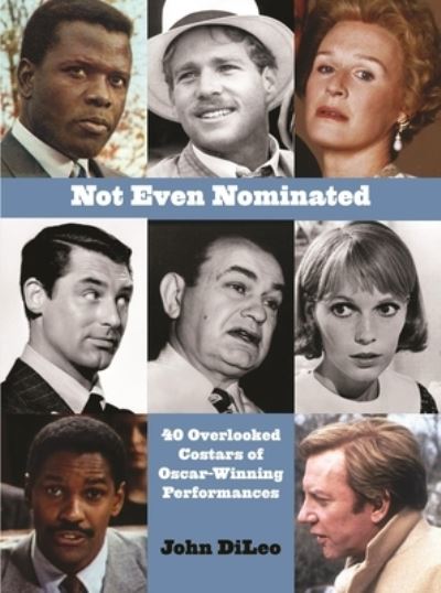 Not Even Nominated: 40 Overlooked Costars of Oscar-Winning Performances - John DiLeo - Livros - Glitterati Inc - 9781943876549 - 1 de dezembro de 2024