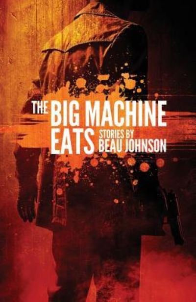 Cover for Beau Johnson · The Big Machine Eats (Paperback Book) (2018)