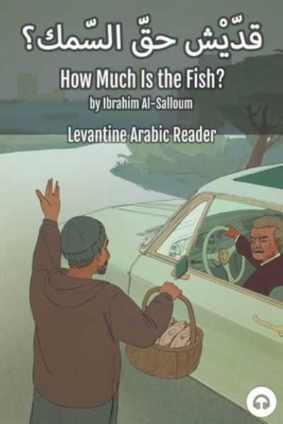 Cover for Ibrahim Al-Salloum · How Much Is the Fish?: Levantine Arabic Reader (Lebanese Arabic) - Levantine Arabic Readers (Pocketbok) (2021)