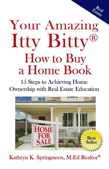 Cover for Kathryn K Springsteen M Ed · Your Amazing Itty Bitty (R) How to Buy a Home Book: 15 Steps to Achieving Home Ownership with Real Estate Education (Paperback Book) (2020)