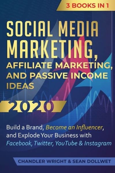 Cover for Chandler Wright · Social Media Marketing: Affiliate Marketing, and Passive Income Ideas 2020: 3 Books in 1 - Build a Brand, Become an Influencer, and Explode Your Business with Facebook, Twitter, YouTube &amp; Instagram (Paperback Book) (2020)