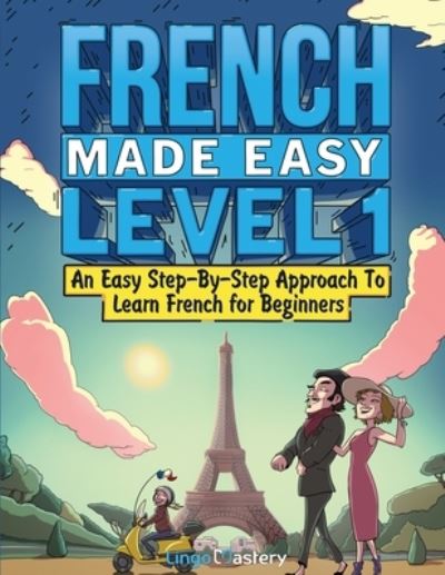 French Made Easy Level 1 - Lingo Mastery - Books - Lingo Mastery - 9781951949549 - September 7, 2022