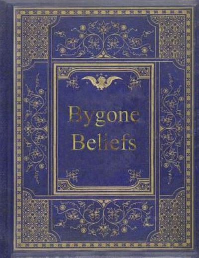 Bygone Beliefs - H Stanley Redgrove - Books - Createspace Independent Publishing Platf - 9781974160549 - August 9, 2017