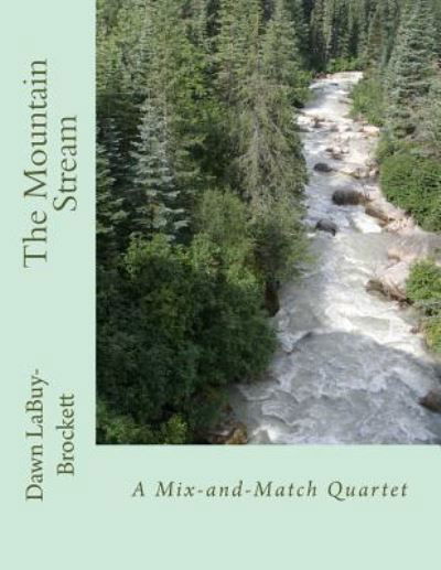 The Mountain Stream - Dawn Labuy-brockett - Livros - Createspace Independent Publishing Platf - 9781976153549 - 6 de setembro de 2017