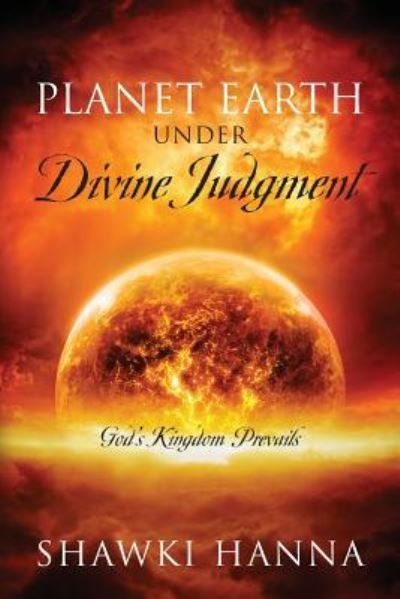 Cover for Shawki Hanna · Planet Earth Under Divine Judgment: God's Kingdom Prevails (Paperback Bog) (2018)