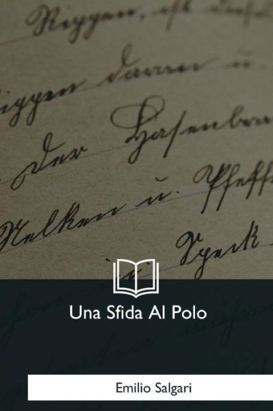 Una Sfida Al Polo - Emilio Salgari - Books - Createspace Independent Publishing Platf - 9781979826549 - December 8, 2017