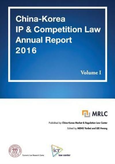 China-Korea IP & Competition Law Annual Report 2016 Volume I - Hwang Lee - Books - Createspace Independent Publishing Platf - 9781981230549 - November 28, 2017