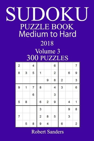 Cover for Robert Sanders · 300 Medium to Hard Sudoku Puzzle Book - 2018 (Paperback Book) (2017)