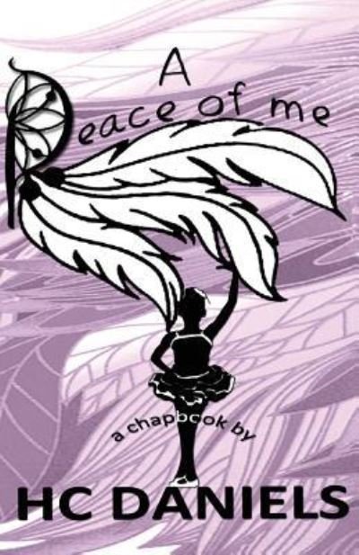 A Peace of Me - H C Daniels - Książki - CreateSpace Independent Publishing Platf - 9781984242549 - 25 stycznia 2018