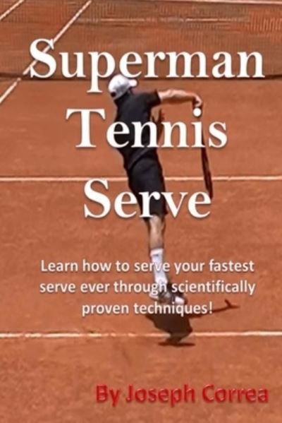 Superman Tennis Serve - Joseph Correa - Libros - Createspace Independent Publishing Platf - 9781985021549 - 1 de febrero de 2018