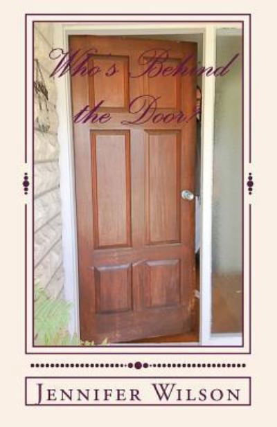 Who's Behind the Door? - Jennifer Wilson - Books - Createspace Independent Publishing Platf - 9781986136549 - March 9, 2018