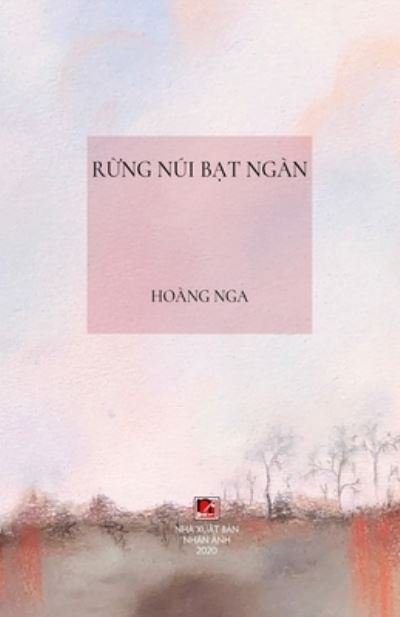 R?ng Nui B?t Ngan (hard cover) - Nga Hoang - Boeken - Nhan Anh Publisher - 9781989924549 - 1 juni 2020