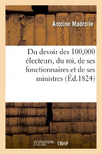 Cover for Madrolle-a · Du Devoir Des 100,000 Electeurs, Du Roi, De Ses Fonctionnaires et De Ses Ministres (Taschenbuch) [French edition] (2013)