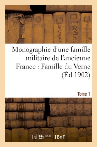 Monographie D'une Famille Militaire De L'ancienne France: Famille Du Verne. T. 1 - Sans Auteur - Kirjat - HACHETTE LIVRE-BNF - 9782012951549 - keskiviikko 28. helmikuuta 2018