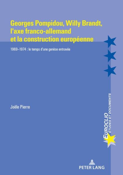 Cover for Joele Pierre · Georges Pompidou, Willy Brandt, l'Axe Franco-Allemand Et La Construction Europeenne: 1969-1974: Le Temps d'Une Genese Entravee - Euroclio (Paperback Book) (2020)