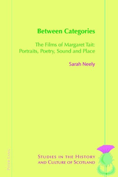 Cover for Sarah Neely · Between Categories: The Films of Margaret Tait: Portraits, Poetry, Sound and Place - Studies in the History and Culture of Scotland (Paperback Book) [New edition] (2016)