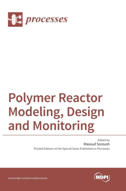 Cover for Masoud Soroush · Polymer Reactor Modeling, Design and Monitoring (Hardcover Book) (2016)