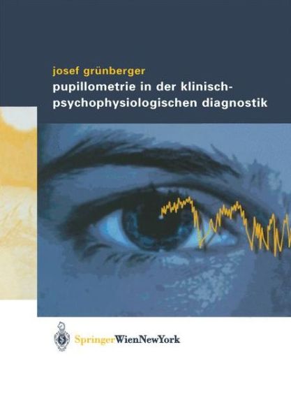 Cover for Josef Grunberger · Pupillometrie in Der Klinisch-psychophysiologischen Diagnostik (Paperback Book) [2003 edition] (2002)
